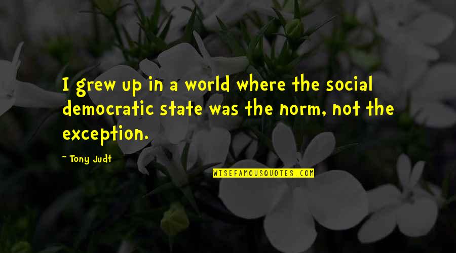 Social Norm Quotes By Tony Judt: I grew up in a world where the