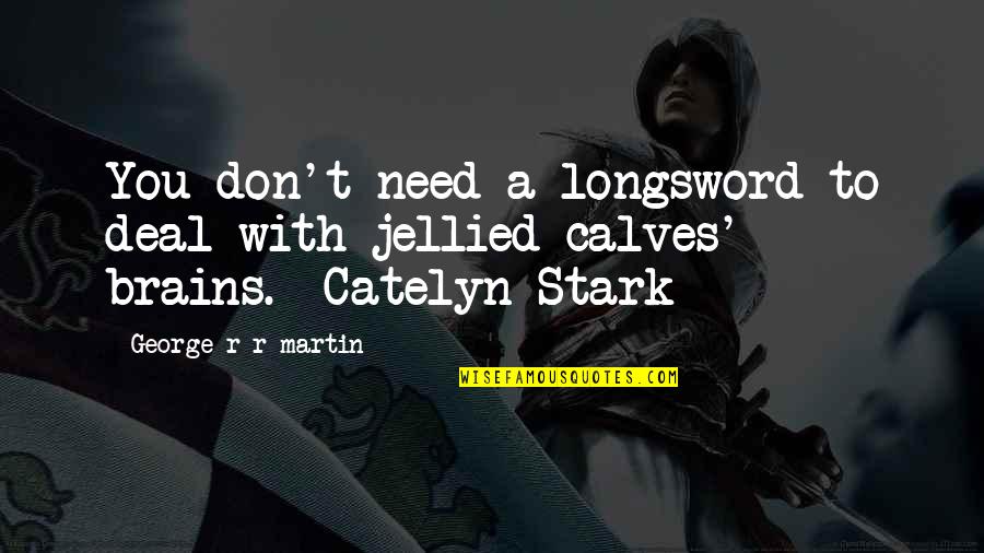Social Occasions Quotes By George R R Martin: You don't need a longsword to deal with Social Occasions Quotes By George R R Martin: You don't need a longsword to deal with
