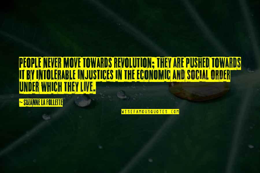 Social Order Quotes By Suzanne La Follette: People never move towards revolution; they are pushed