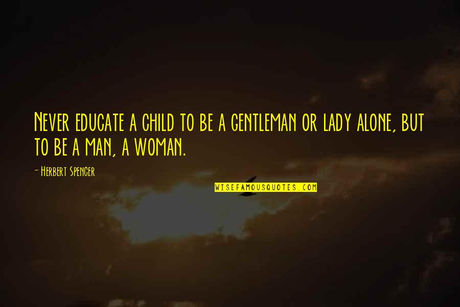 Social Penetration Quotes By Herbert Spencer: Never educate a child to be a gentleman
