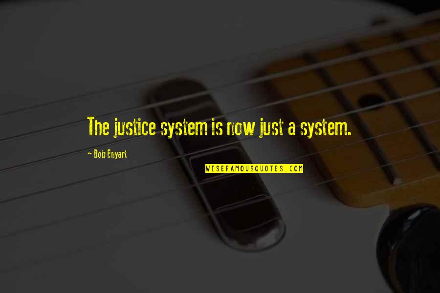 Social Phenomena Quotes By Bob Enyart: The justice system is now just a system. Social Phenomena Quotes By Bob Enyart: The justice system is now just a system.