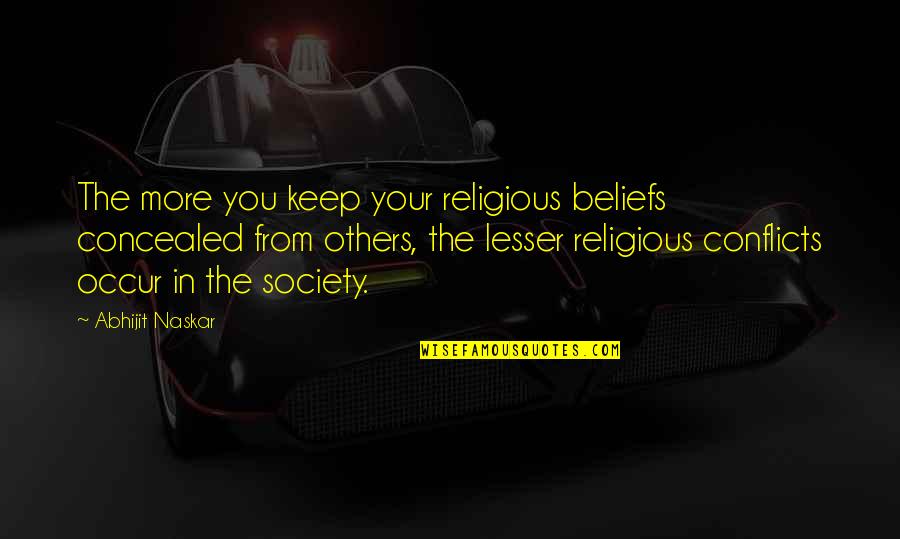 Social Philosophy Quotes By Abhijit Naskar: The more you keep your religious beliefs concealed