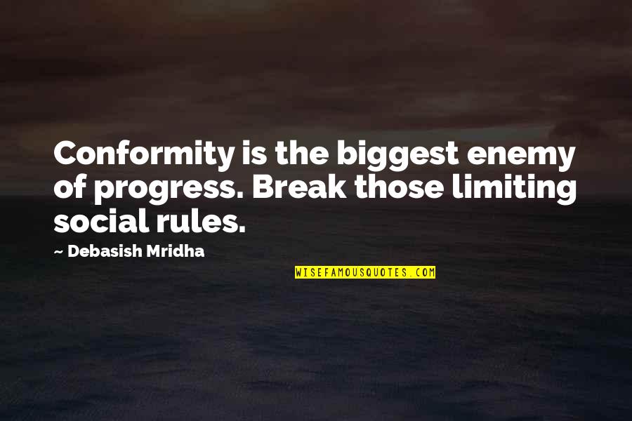 Social Philosophy Quotes By Debasish Mridha: Conformity is the biggest enemy of progress. Break