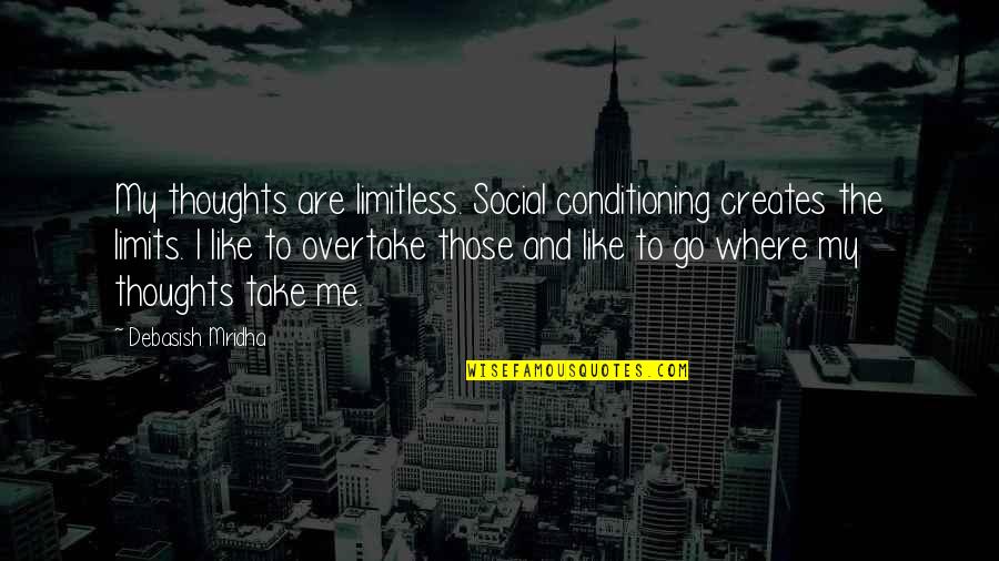 Social Philosophy Quotes By Debasish Mridha: My thoughts are limitless. Social conditioning creates the