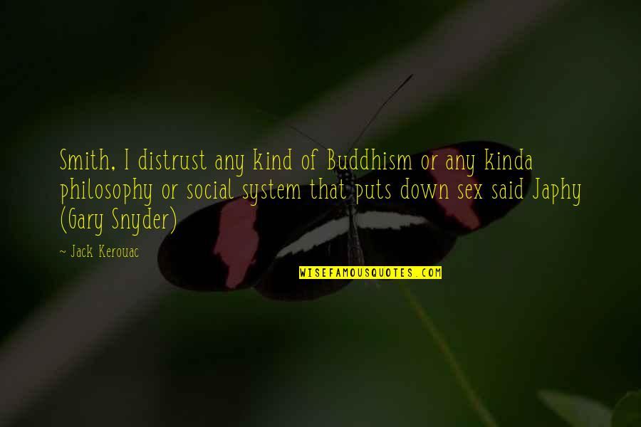 Social Philosophy Quotes By Jack Kerouac: Smith, I distrust any kind of Buddhism or