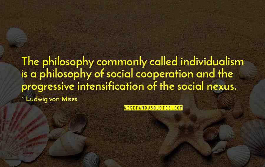 Social Philosophy Quotes By Ludwig Von Mises: The philosophy commonly called individualism is a philosophy