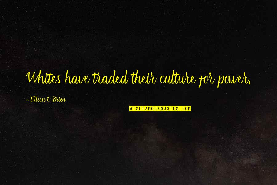 Social Power Quotes By Eileen O'Brien: Whites have traded their culture for power.