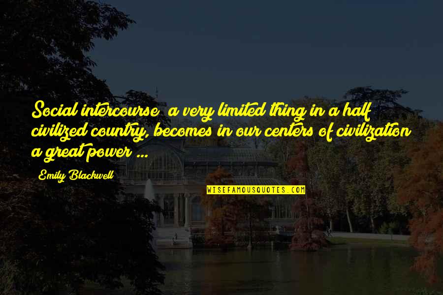 Social Power Quotes By Emily Blackwell: Social intercourse a very limited thing in a