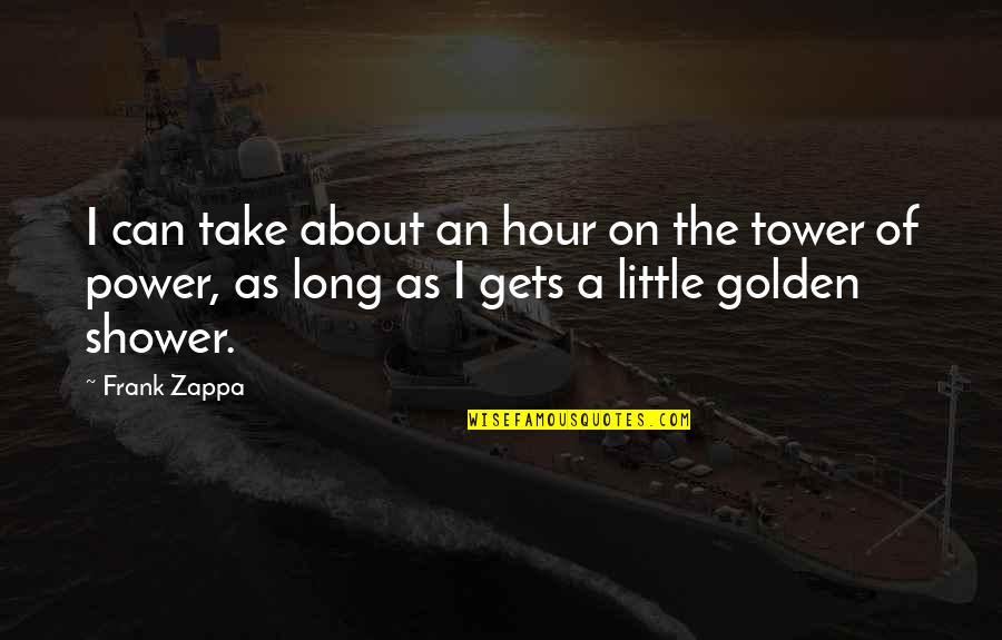 Social Power Quotes By Frank Zappa: I can take about an hour on the