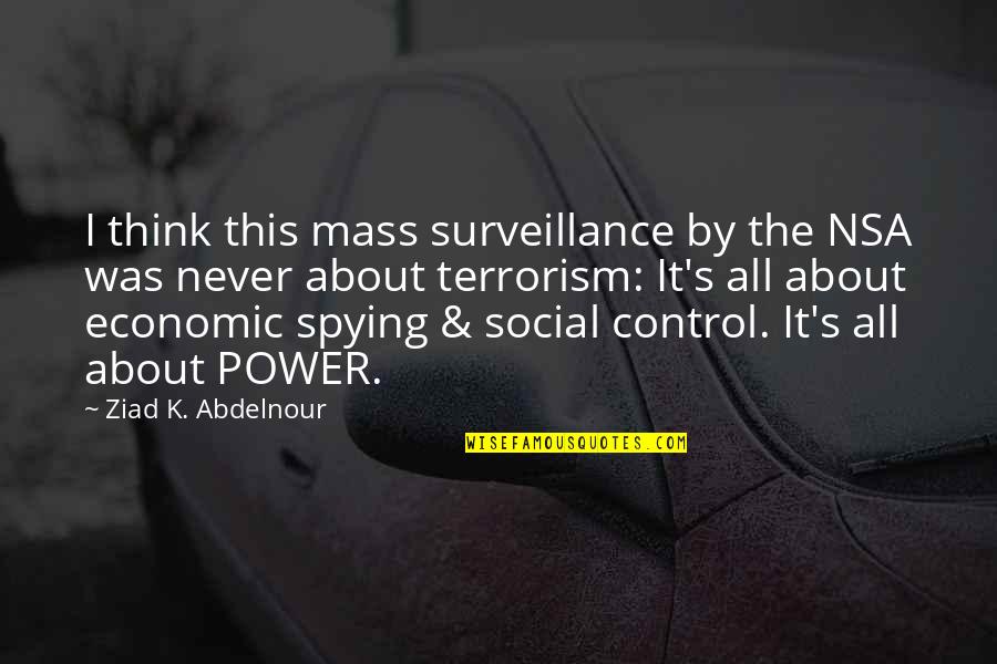Social Power Quotes By Ziad K. Abdelnour: I think this mass surveillance by the NSA
