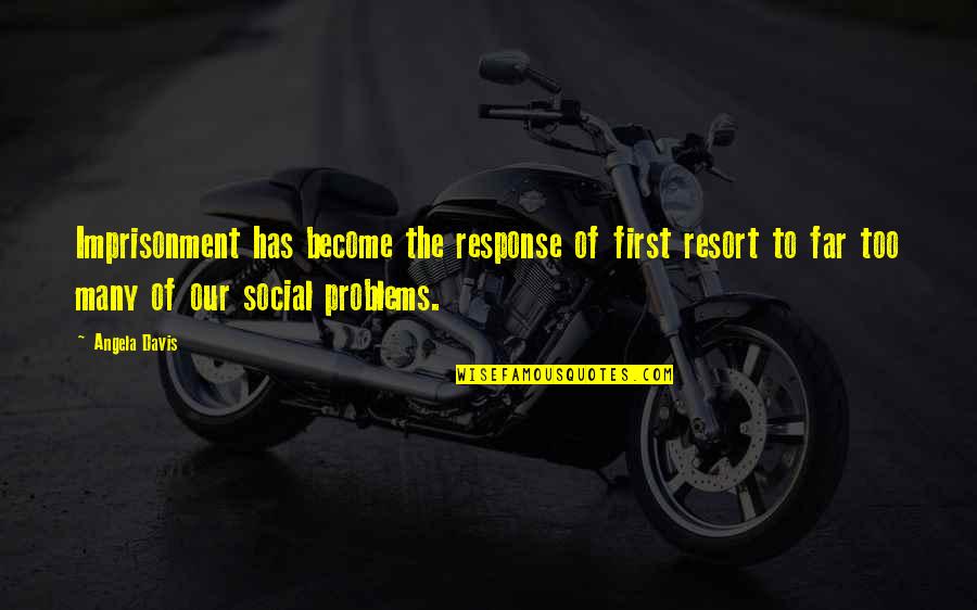 Social Problems Quotes By Angela Davis: Imprisonment has become the response of first resort