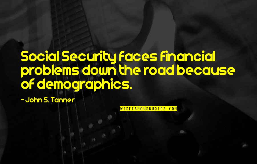 Social Problems Quotes By John S. Tanner: Social Security faces financial problems down the road