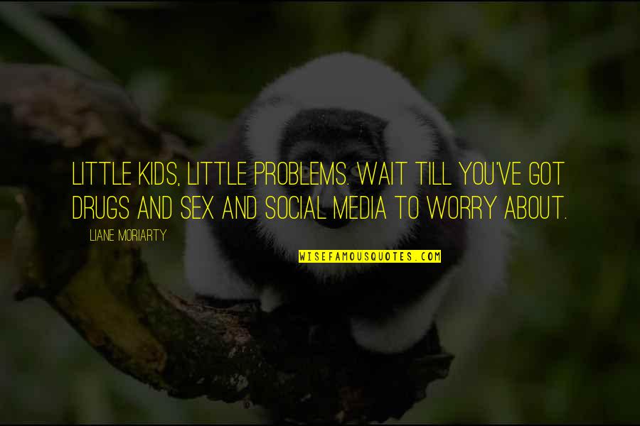 Social Problems Quotes By Liane Moriarty: Little kids, little problems. Wait till you've got