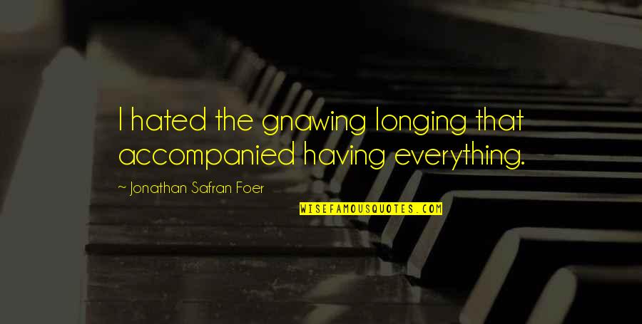 Social Project Quotes By Jonathan Safran Foer: I hated the gnawing longing that accompanied having
