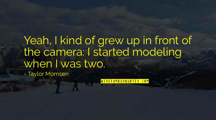 Social Project Quotes By Taylor Momsen: Yeah, I kind of grew up in front