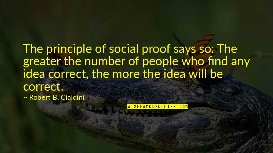 Social Proof Quotes By Robert B. Cialdini: The principle of social proof says so: The