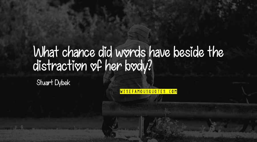 Social Proof Quotes By Stuart Dybek: What chance did words have beside the distraction