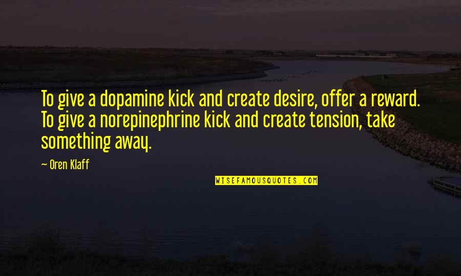 Social Pyramid Quotes By Oren Klaff: To give a dopamine kick and create desire, Social Pyramid Quotes By Oren Klaff: To give a dopamine kick and create desire,
