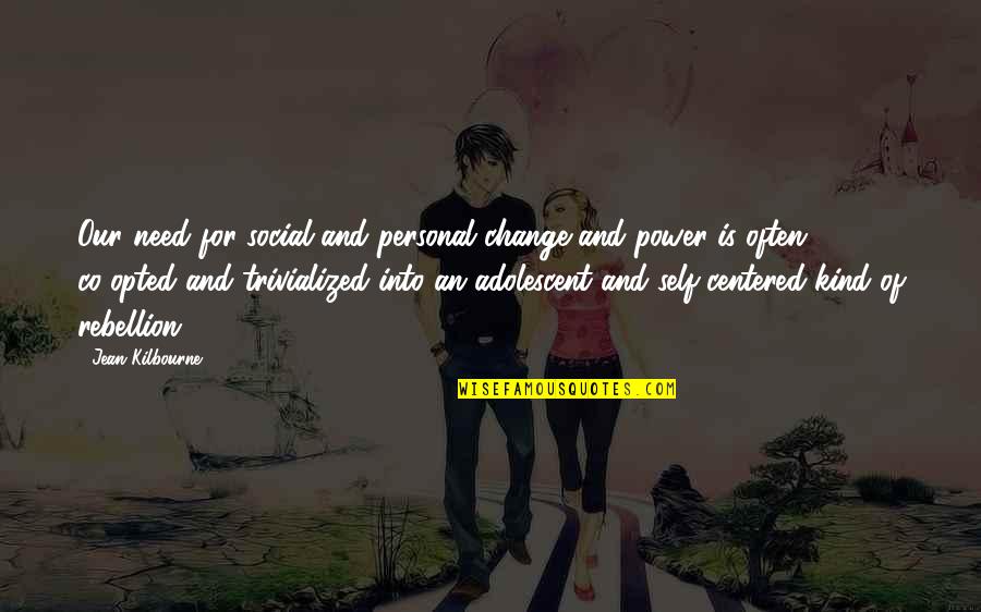 Social Rebellion Quotes By Jean Kilbourne: Our need for social and personal change and Social Rebellion Quotes By Jean Kilbourne: Our need for social and personal change and