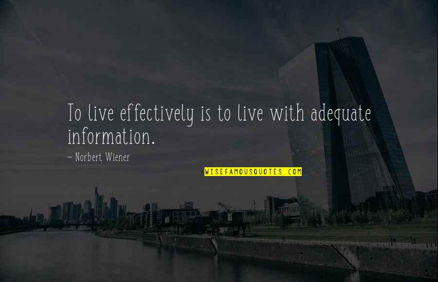 Social Reconstructionism George Counts Quotes By Norbert Wiener: To live effectively is to live with adequate