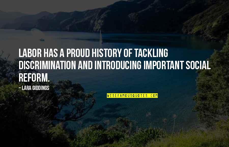 Social Reform Quotes By Lara Giddings: Labor has a proud history of tackling discrimination Social Reform Quotes By Lara Giddings: Labor has a proud history of tackling discrimination
