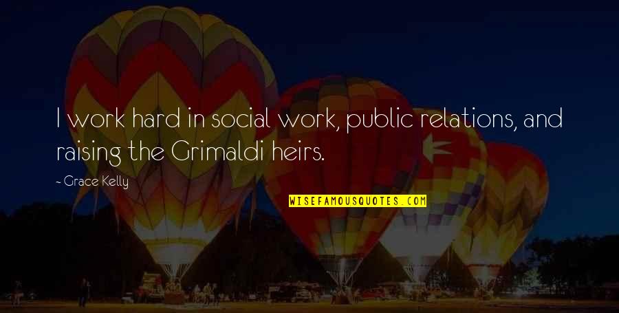 Social Relations Quotes By Grace Kelly: I work hard in social work, public relations,