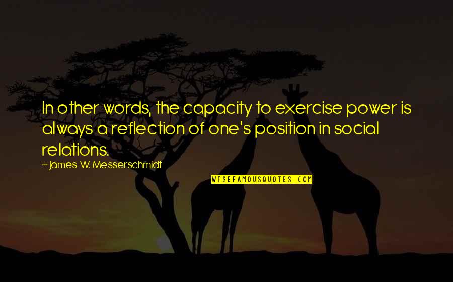Social Relations Quotes By James W. Messerschmidt: In other words, the capacity to exercise power