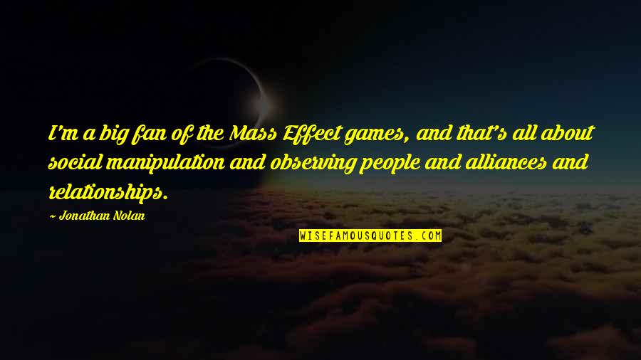 Social Relationships Quotes By Jonathan Nolan: I'm a big fan of the Mass Effect