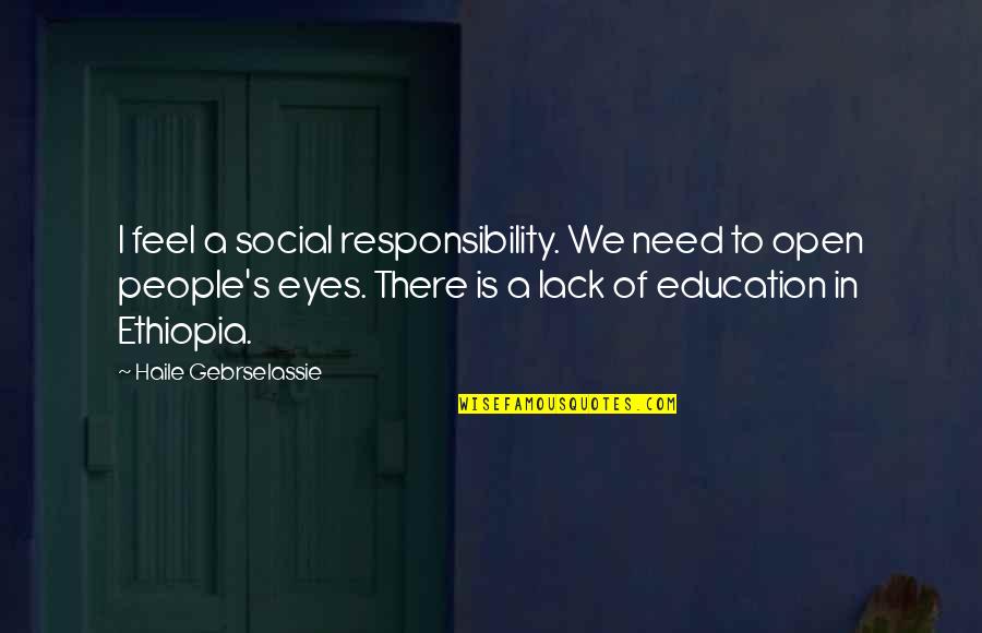 Social Responsibility Quotes By Haile Gebrselassie: I feel a social responsibility. We need to Social Responsibility Quotes By Haile Gebrselassie: I feel a social responsibility. We need to