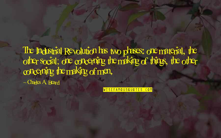 Social Revolution Quotes By Charles A. Beard: The Industrial Revolution has two phases: one material,