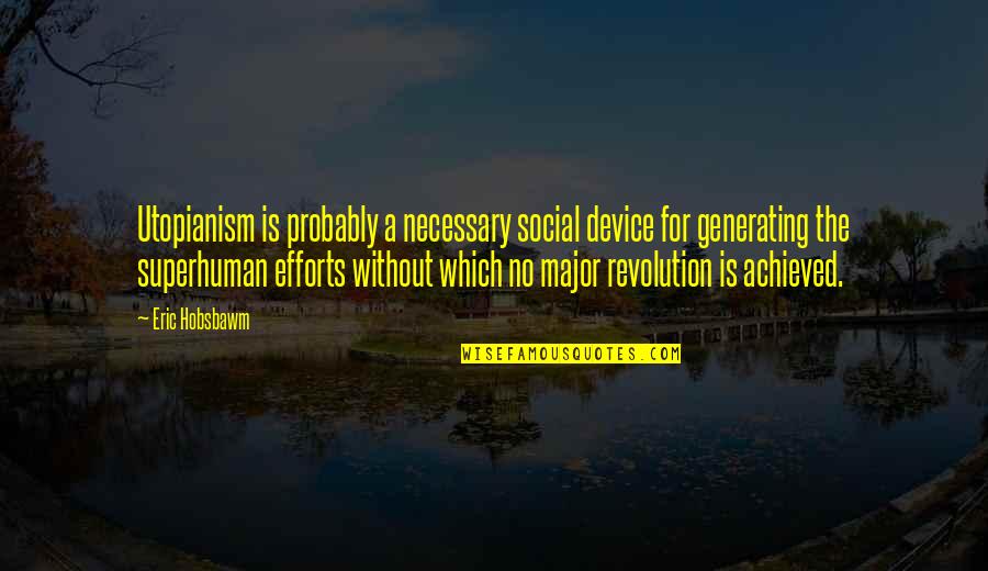 Social Revolution Quotes By Eric Hobsbawm: Utopianism is probably a necessary social device for