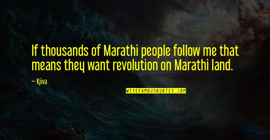 Social Revolution Quotes By Kjiva: If thousands of Marathi people follow me that
