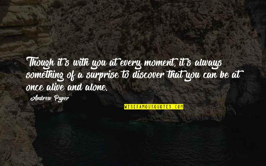 Social Role Quotes By Andrew Pyper: Though it's with you at every moment, it's Social Role Quotes By Andrew Pyper: Though it's with you at every moment, it's