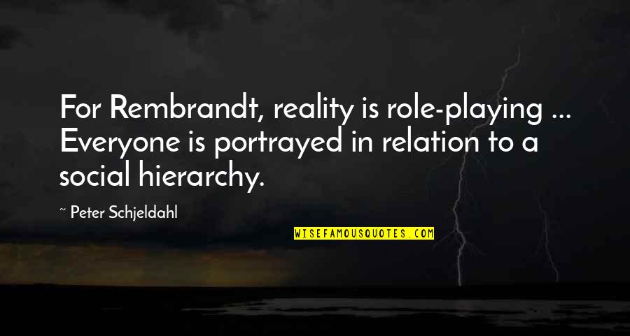 Social Roles Quotes By Peter Schjeldahl: For Rembrandt, reality is role-playing ... Everyone is