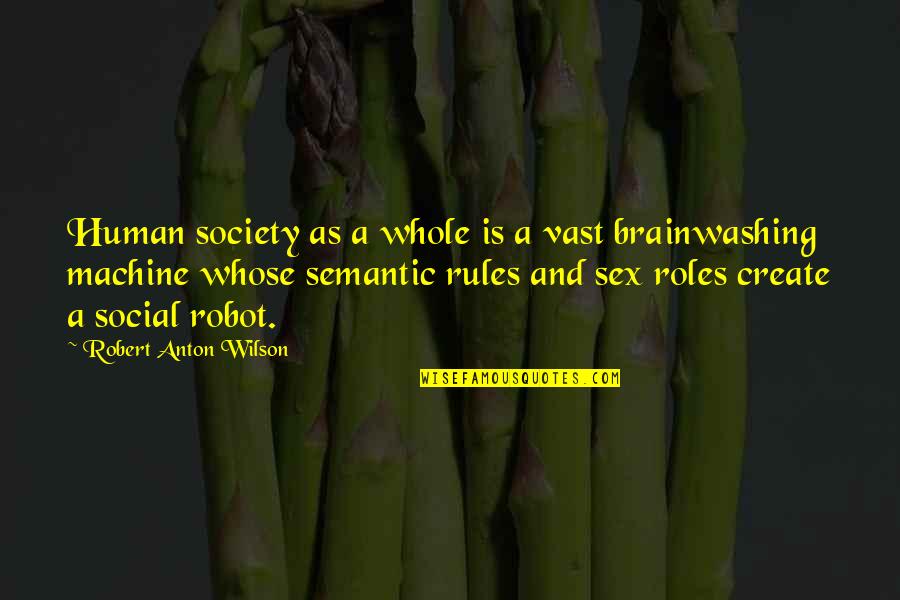 Social Roles Quotes By Robert Anton Wilson: Human society as a whole is a vast