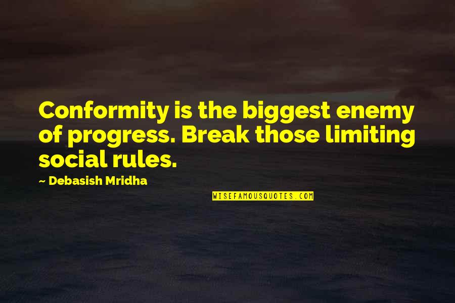 Social Rules Quotes By Debasish Mridha: Conformity is the biggest enemy of progress. Break