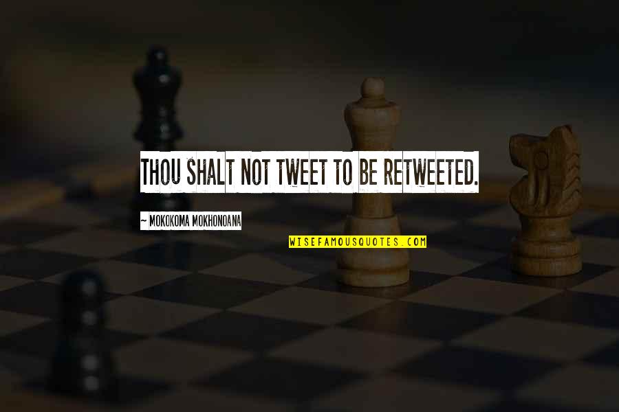 Social Rules Quotes By Mokokoma Mokhonoana: Thou shalt not tweet to be retweeted. Social Rules Quotes By Mokokoma Mokhonoana: Thou shalt not tweet to be retweeted.