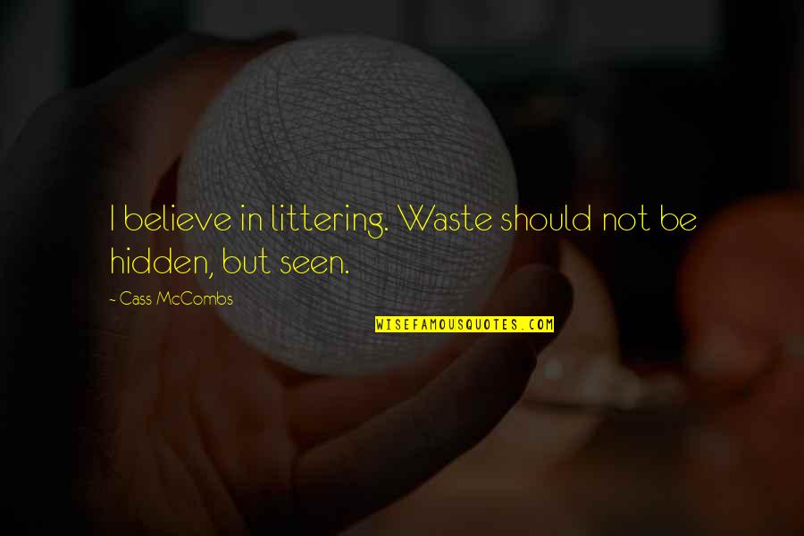 Social Sciences Quotes By Cass McCombs: I believe in littering. Waste should not be