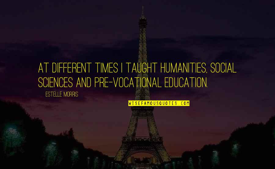 Social Sciences Quotes By Estelle Morris: At different times I taught humanities, social sciences