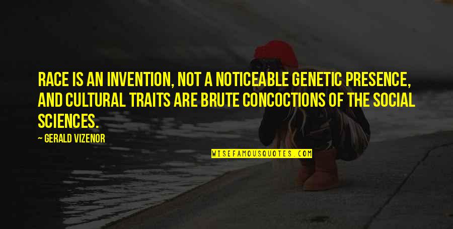 Social Sciences Quotes By Gerald Vizenor: Race is an invention, not a noticeable genetic