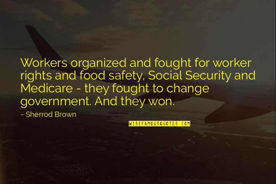 Social Security And Medicare Quotes By Sherrod Brown: Workers organized and fought for worker rights and