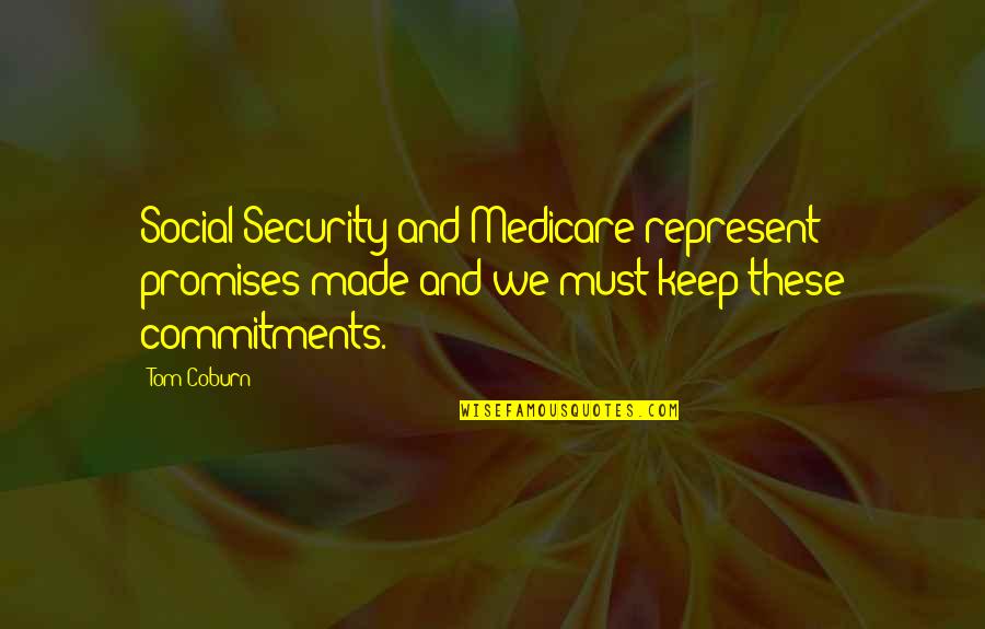 Social Security And Medicare Quotes By Tom Coburn: Social Security and Medicare represent promises made and
