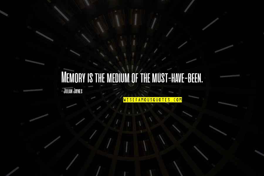 Social Security New Deal Quotes By Julian Jaynes: Memory is the medium of the must-have-been.