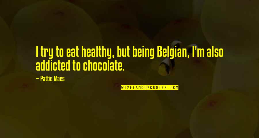 Social Security Online Quotes By Pattie Maes: I try to eat healthy, but being Belgian,