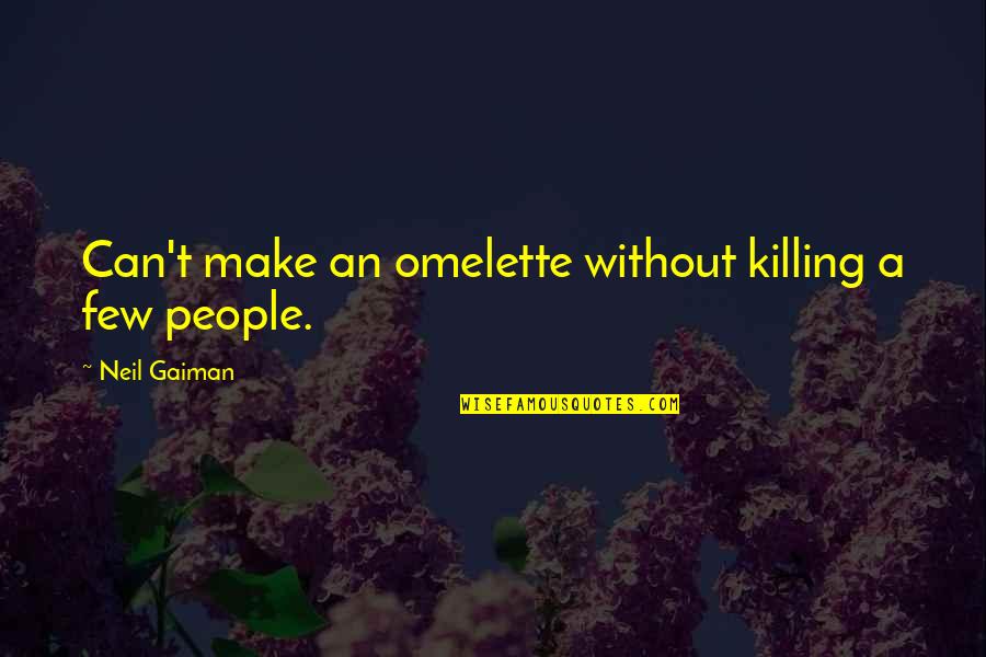 Social Service Motivational Quotes By Neil Gaiman: Can't make an omelette without killing a few