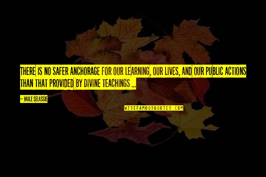 Social Services Inspirational Quotes By Haile Selassie: There is no safer anchorage for our learning,