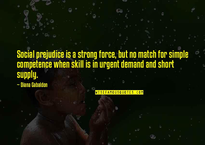 Social Skill Quotes By Diana Gabaldon: Social prejudice is a strong force, but no