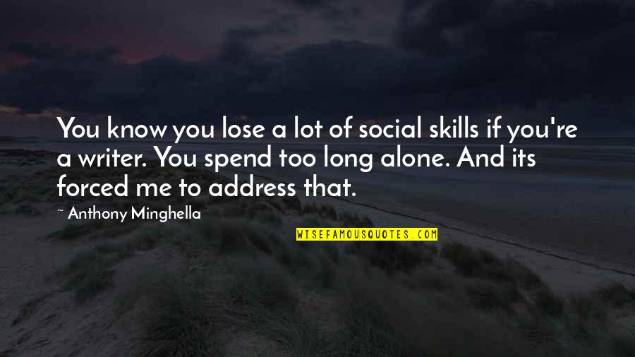 Social Skills Quotes By Anthony Minghella: You know you lose a lot of social