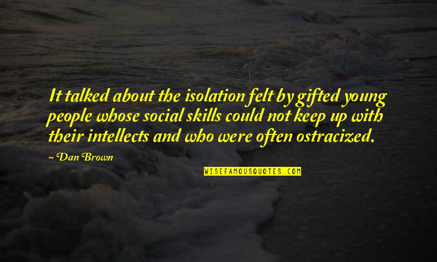 Social Skills Quotes By Dan Brown: It talked about the isolation felt by gifted