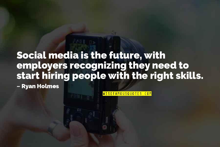 Social Skills Quotes By Ryan Holmes: Social media is the future, with employers recognizing